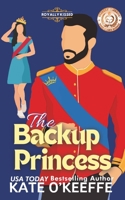 The Backup Princess: A Sweet Royal Enemies to Lovers RomCom (Royally Kissed) B0CWXRH7WD Book Cover