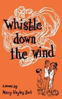 Whistle Down the Wind, a Modern Fable 1961301431 Book Cover