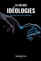 La Fin des Idéologies: Comment l'IA les rend obsolètes (French Edition) B0GMC8FJ5D Book Cover