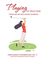 Playing to Trick One: There are No Mulligans In Bridge 1665503211 Book Cover