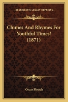 Chimes And Rhymes For Youthful Times! 0548681740 Book Cover