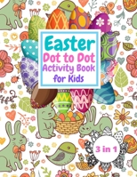 Easter Dot to Dot Activity Book For Kids: Easter Connect the Dots Puzzle Book for Kids, Fun and Challenging Easter Eggs Bunnies & Baskets Themed Dot ... Kids Children Toddlers Preschoolers ages 2-5 B08X5ZC8Q2 Book Cover