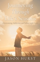 Journeying Through Life's Seasons: Overcoming Addiction and Failure with Faith B0DYBNY6H3 Book Cover