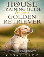 House Training Guide for Your Golder Retriever: Everything You Need To Know For Effective House Training 1790868270 Book Cover