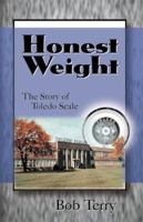 Honest Weight: The Story of Toledo Scale 0738813303 Book Cover