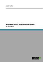 August der Starke als Primus inter pares? 3656058822 Book Cover