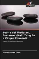 Teoria dei Meridiani, Sostanze Vitali, Zang Fu e Cinque Elementi (Italian Edition) 6208194555 Book Cover