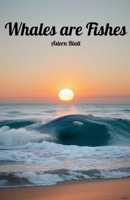 Whales are Fishes (Astern Blatt Short Novels) B0DWCNBNK7 Book Cover