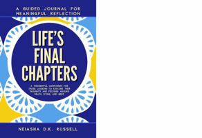Life’s Final Chapters: A Guided Journal For Meaningful Reflection B0F8887Y9V Book Cover