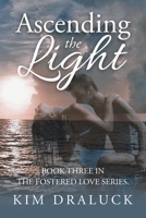 Ascending the Light: Book Three in the Fostered Love Series. 153209941X Book Cover