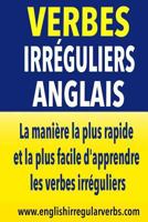 Verbes Irr�guliers Anglais: La Mani�re La Plus Rapide Et La Plus Facile d'Apprendre Les Verbes Irr�guliers 1514773090 Book Cover