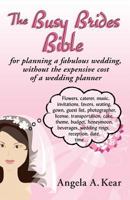 The Busy Brides Bible: For Planning a Fabulous Wedding, Without the Expensive Cost of a Wedding Planner. 1625503709 Book Cover