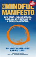 The Mindful Manifesto: How Doing Less And Noticing More Can Help Us Thrive In A Stressed Out World 1401935362 Book Cover