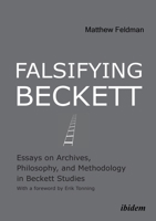 Falsifying Beckett: Essays on Archives, Philosophy, and Methodology in Beckett Studies 3838206363 Book Cover