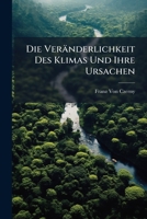 Die Veranderlichkeit Des Klimas Und Ihre Ursachen (1881) 1144208963 Book Cover