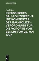 Preu�isches Baupolizeirecht. Mit Kommentar Der Baupolizeiverordnung F�r Die Vororte Von Berlin Vom 28. Mai 1907 3111156117 Book Cover
