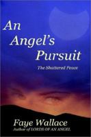An Angel's Pursuit: The Shattered Peace 1403363099 Book Cover