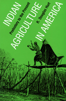 Indian Agriculture in America: Prehistory to the Present 0700603379 Book Cover