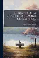 El Mentor De La Infancia, Ó, El Amigo De Los Niños... 1276285779 Book Cover