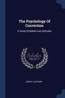 The Psychology of Conviction. A Study of Beliefs and Attitudes 1017929645 Book Cover