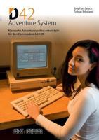 D42 Adventure System: Klassische Adventures selbst entwickeln für den Commodore 64/128 3732294072 Book Cover