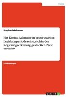 Hat Konrad Adenauer in seiner zweiten Legislaturperiode seine, sich in der Regierungserklärung gesteckten Ziele erreicht? 3640167899 Book Cover