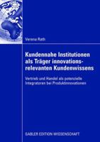 Kundennahe Institutionen ALS Trager Innovationsrelevanten Kundenwissens: Vertrieb Und Handel ALS Potenzielle Integratoren Bei Produktinnovationen 3834912093 Book Cover