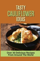 Tasty Cauliflower Ideas: Over 30 Delicious Recipes From Around The World: Roasted Cauliflower Recipe B099C52T2J Book Cover