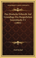 Das Deutsche Erbrecht Auf Grundlage Des Burgerlichen Gesetzbuchs V1 (1903) 1160358672 Book Cover