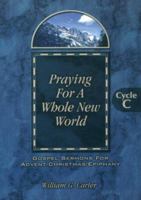 Praying for a Whole New World: Gospel Sermons for Advent/Christmas/Epiphany Cycle C 0788017284 Book Cover
