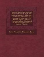 Opuscoli Scelti Sulle Scienze E Sulle Arti: Tratti Dagli Atti Delle Accademie, E Dalle Altre Collezione Filosofiche, E Letterarie, Dalle Opere Piu Recenti Inglesi, Tedesche, Francesi, Latine, E Italia 1273650077 Book Cover
