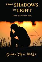 From Shadows to Light: Poems of a Grieving Man 1945148063 Book Cover