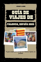 GUÍA DE VIAJES DE VALENCIA, ESPAÑA 2025: Tu guía completa para navegar por Valencia, España, con facilidad (Spanish Edition) B0FLK56W5B Book Cover