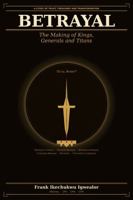 BETRAYAL - The Making of Kings, Generals and Titans: A Study of Trust, Treachery, Triumph, and Transformation B0GY8ZWSC3 Book Cover
