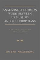 Analyzing A Common Word Between Us Muslims and You Christians: A Critical Discourse Analysis (CDA) 1462853056 Book Cover