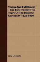 Vision and fulfillment;: The first twenty-five years of the Hebrew University, 1925-1950 1245690094 Book Cover