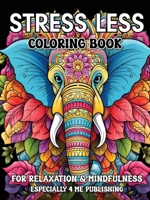 Stress Less Coloring Book: A Calming Collection for Relaxation, Mindfulness, and Creative Self-Care B0F52G6GP7 Book Cover