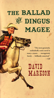 THE BALLAD OF DINGUS MAGEE: Being the Immortal True Saga of the Most Notorious and Desperate Bad Man of the Olden Days, his Blood-shedding, his Ruination of Poor Helpless Females, & Cetera 1582434107 Book Cover