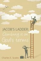 Jacob's Ladder: Climbing it on God's terms 1483445445 Book Cover