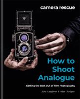 Camera Rescue How to Shoot Analogue: Getting the best from film photography 1781577870 Book Cover