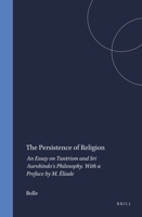 The Persistence of Religion: An Essay on Tantrism and Sri Aurobindo's Philosophy (Numen Book Series , No 8) 9004033076 Book Cover