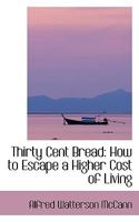 Thirty cent bread; how to escape a higher cost of living 1171981341 Book Cover