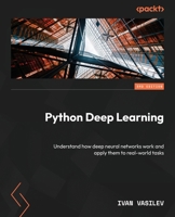Python Deep Learning: Exploring deep learning techniques and neural network architectures with PyTorch, 3rd Edition 1837638500 Book Cover