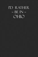 I'd Rather Be in Ohio: A Journal Diary and Notebook With 120 Blank Lined Pages for an Ohio-themed gift or those who love Ohio B07Y4M7NW5 Book Cover