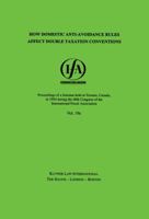 How Domestic Anti-Avoidance Rules Affect Double Taxation Conventions:Proceedings of a Seminar Held in Toronto in 1994 During the 48th Congress of the International ... (Ifa Congress Seminar Series, 19 9041100709 Book Cover