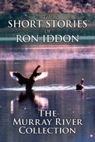 The Short Stories of Ron Iddon ... the Murray River Collection 064656272X Book Cover