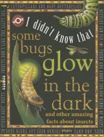 I Didn't Know: Some Bugs Glow (I Didn't Know That) 0761308792 Book Cover