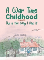 A War Time Childhood And This is the Way I Saw It 1398424307 Book Cover