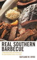 Real Southern Barbecue: Constructing Authenticity in Southern Food Culture 1498593356 Book Cover