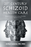 21st Century Schizoid Health Care: Essays and Reflections to Keep You Sane on Your Medical Travels 1663267685 Book Cover